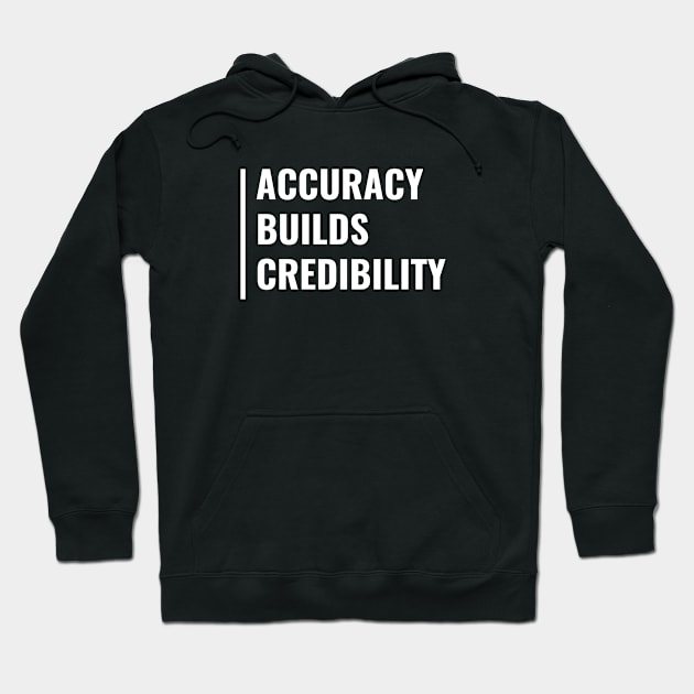 Accuracy Builds Credibility Hoodie by kamodan